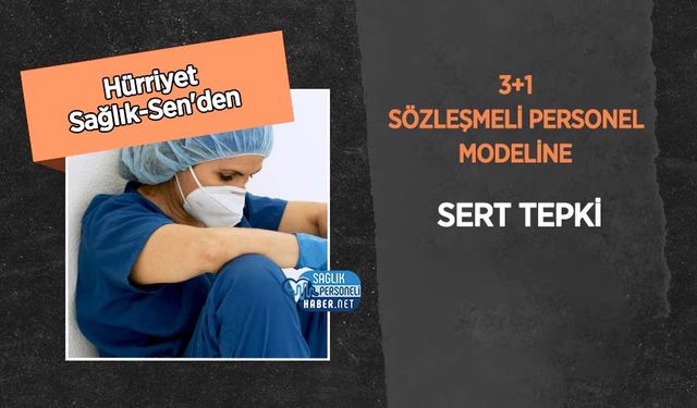 Hürriyet Sağlık-Sen'den 3+1 Sözleşmeli Personel Modeline Sert Tepki