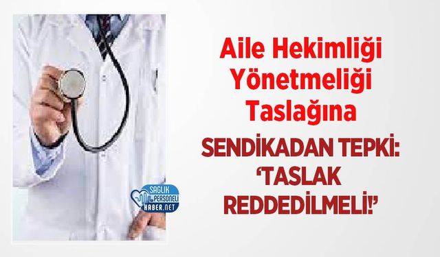 Aile Hekimliği Yönetmeliği Taslağına Sendikadan Tepki: ‘Taslak Reddedilmeli!’