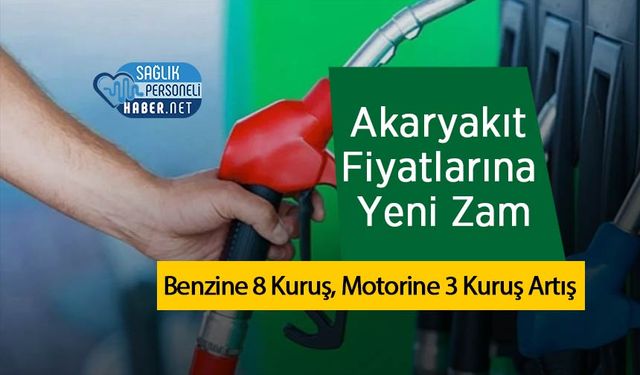 Akaryakıt Fiyatlarına Yeni Zam: Benzine 8 Kuruş, Motorine 3 Kuruş Artış