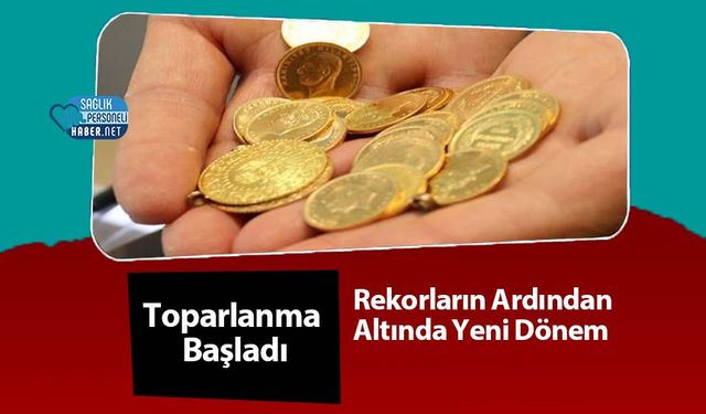 Rekorların Ardından Altında Yeni Dönem: Toparlanma Başladı