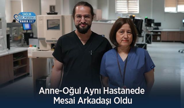 Anne-Oğul Aynı Hastanede Mesai Arkadaşı Oldu