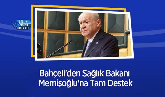 Bahçeli'den Sağlık Bakanı Memişoğlu'na Tam Destek