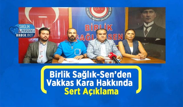 Birlik Sağlık-Sen’den Vakkas Kara Hakkında Sert Açıklama