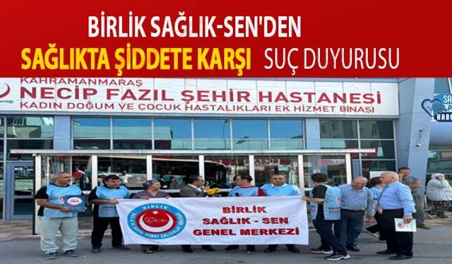 Birlik Sağlık-Sen'den Sağlıkta Şiddete Karşı Suç Duyurusu