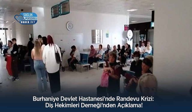 Burhaniye Devlet Hastanesi'nde Randevu Krizi: Diş Hekimleri Derneği'nden Açıklama!