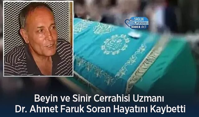 Beyin ve Sinir Cerrahisi Uzmanı Dr. Ahmet Faruk Soran Hayatını Kaybetti