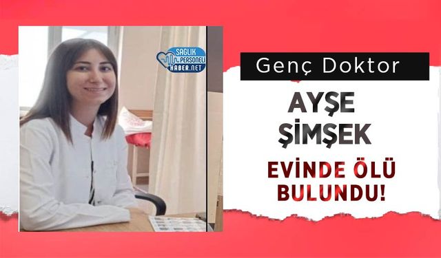 Genç Doktor Ayşe Şimşek Evinde Ölü Bulundu!