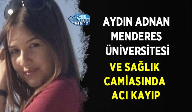 Aydın Adnan Menderes Üniversitesi ve Sağlık Camiasında Acı Kayıp