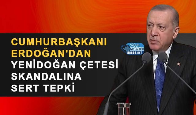 Cumhurbaşkanı Erdoğan'dan Yenidoğan Çetesi Skandalına Sert Tepki