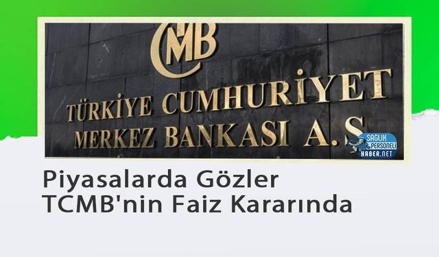 Piyasalarda Gözler TCMB'nin Faiz Kararında