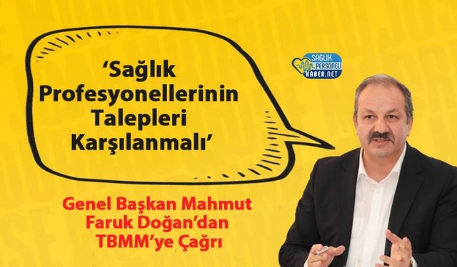 Genel Başkanı Mahmut Faruk Doğan’dan TBMM’ye Çağrı: ‘Sağlık Profesyonellerinin Talepleri Karşılanmalı’