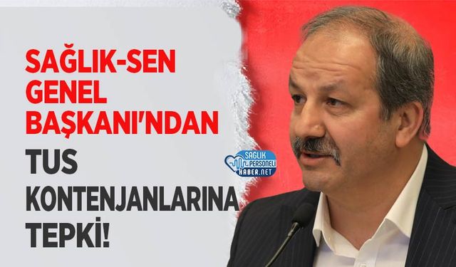 Sağlık-Sen Genel Başkanı'ndan TUS Kontenjanlarına Tepki!