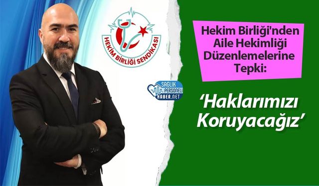 Hekim Birliği'nden Aile Hekimliği Düzenlemelerine Tepki: ‘Haklarımızı Koruyacağız’