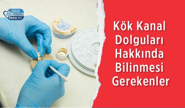 Kök Kanal Dolguları Hakkında Bilinmesi Gerekenler