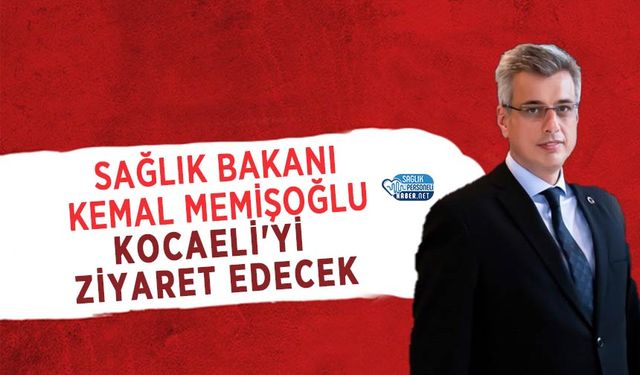 Sağlık Bakanı Kemal Memişoğlu Kocaeli'yi Ziyaret Edecek