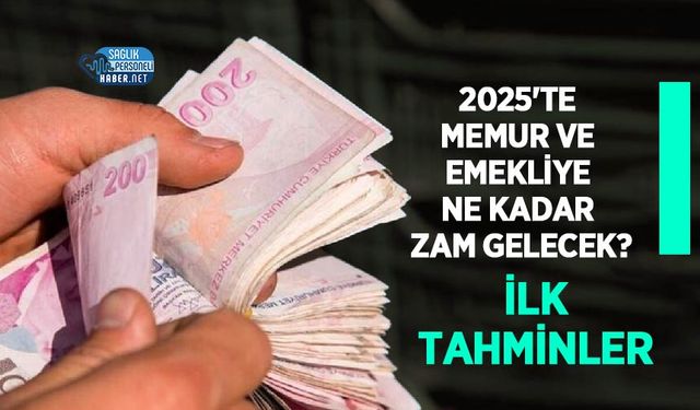 2025'te Memur ve Emekliye Ne Kadar Zam Gelecek? İlk Tahminler