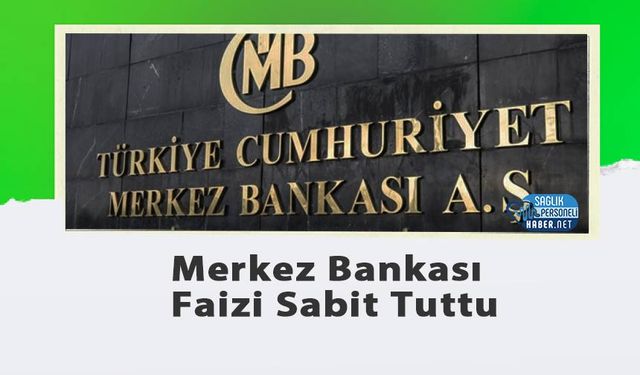 Merkez Bankası Faizi Sabit Tuttu