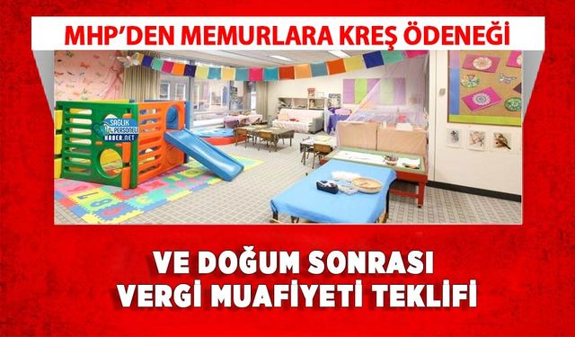 MHP’den Memurlara Kreş Ödeneği ve Doğum Sonrası Vergi Muafiyeti Teklifi