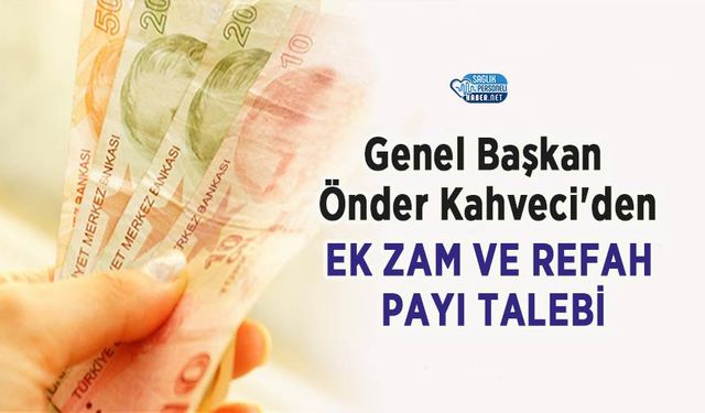 Genel Başkan Önder Kahveci'den Ek Zam ve Refah Payı Talebi