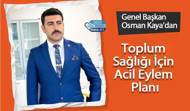 Genel Başkan Osman Kaya'dan Toplum Sağlığı İçin Acil Eylem Planı