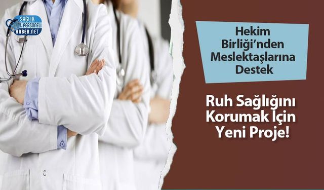 Hekim Birliği’nden Meslektaşlarına Destek: Ruh Sağlığını Korumak İçin Yeni Proje!