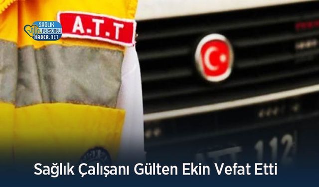 Sağlık Çalışanı Gülten Ekin Vefat Etti