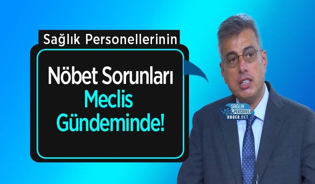 Sağlık Personellerinin Nöbet Sorunları Meclis Gündeminde!