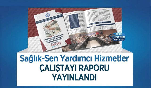 Sağlık-Sen Yardımcı Hizmetler Çalıştayı Raporu Yayınlandı