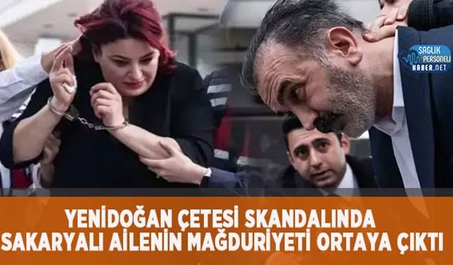 Yenidoğan Çetesi Skandalında Sakaryalı Ailenin Mağduriyeti Ortaya Çıktı