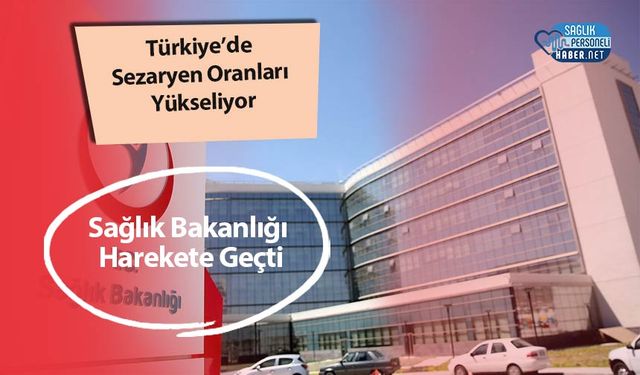 Türkiye’de Sezaryen Oranları Yükseliyor: Sağlık Bakanlığı Harekete Geçti