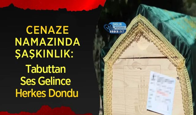 Cenaze Namazında Şaşkınlık: Tabuttan Ses Gelince Herkes Dondu