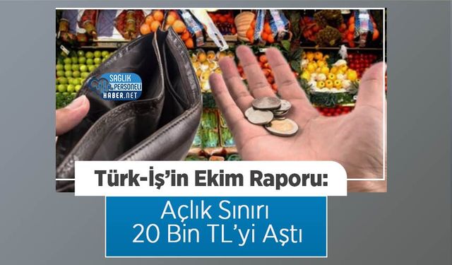 Türk-İş’in Ekim Raporu: Açlık Sınırı 20 Bin TL’yi Aştı