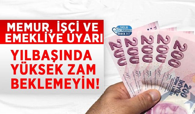 Memur, İşçi ve Emekliye Uyarı: Yılbaşında Yüksek Zam Beklemeyin!