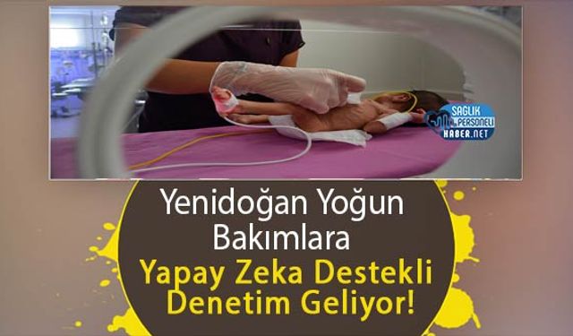 Yenidoğan Yoğun Bakımlara Yapay Zeka Destekli Denetim Geliyor!