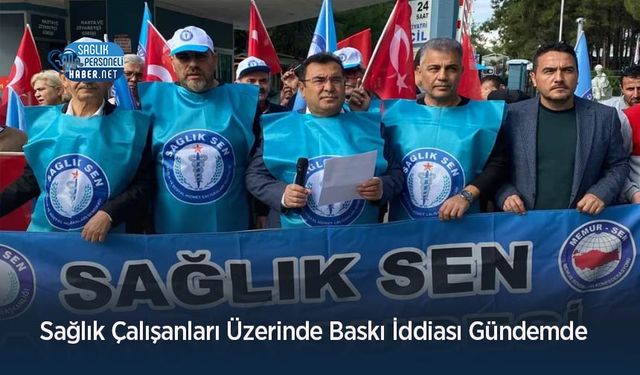 Sağlık Çalışanları Üzerinde Baskı İddiası Gündemde