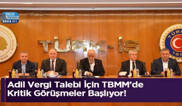 Adil Vergi Talebi İçin TBMM’de Kritik Görüşmeler Başlıyor!