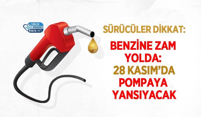 Benzine Zam Yolda: 28 Kasım’da Pompaya Yansıyacak