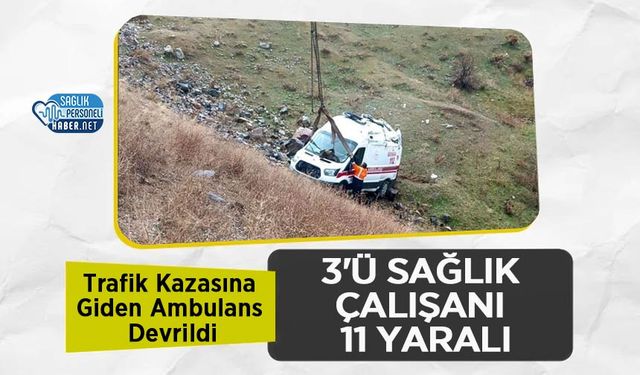 Trafik Kazasına Giden Ambulans Devrildi! 3'ü Sağlık Çalışanı 11 Yaralı