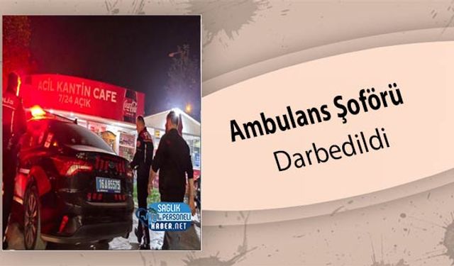 Ambulans Şoförü Darbedildi