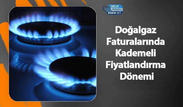 Doğalgaz Faturalarında Kademeli Fiyatlandırma Dönemi