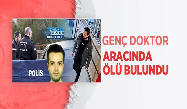 Genç Doktor Aracında Ölü Bulundu