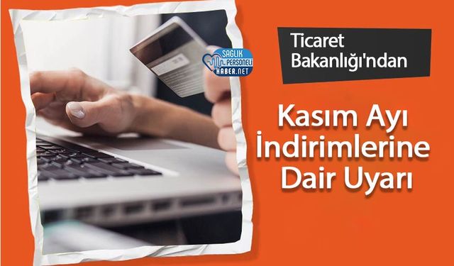 Ticaret Bakanlığı'ndan Kasım Ayı İndirimlerine Dair Uyarı