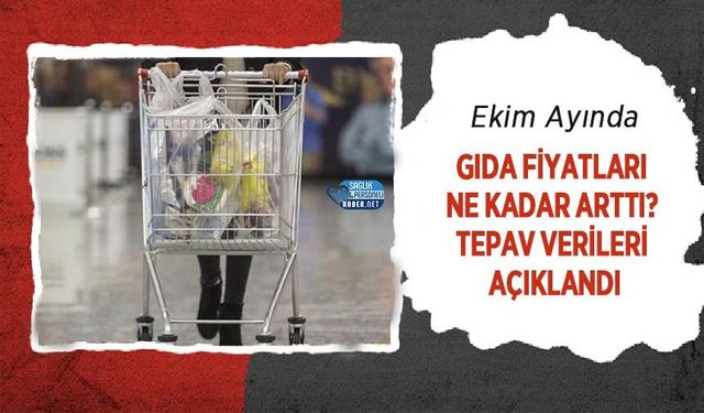 Ekim Ayında Gıda Fiyatları Ne Kadar Arttı? TEPAV Verileri Açıklandı