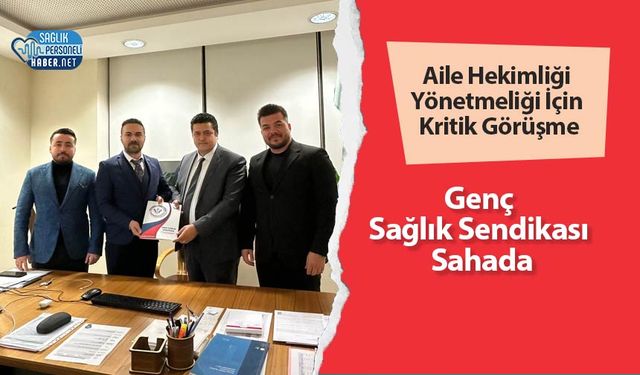 Aile Hekimliği Yönetmeliği İçin Kritik Görüşme: Genç Sağlık Sendikası Sahada