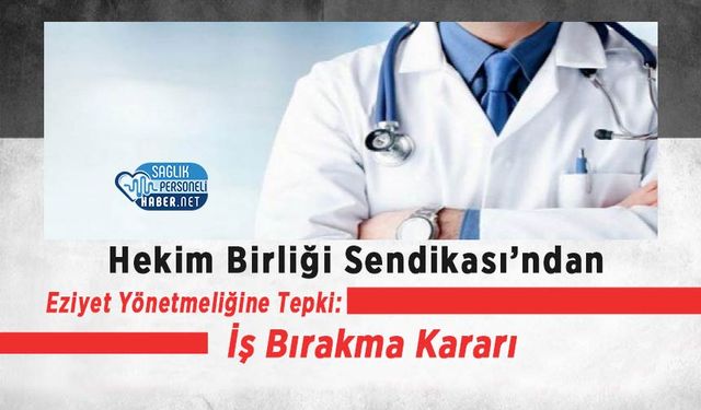 Hekim Birliği Sendikası’ndan Eziyet Yönetmeliğine Tepki: İş Bırakma Kararı