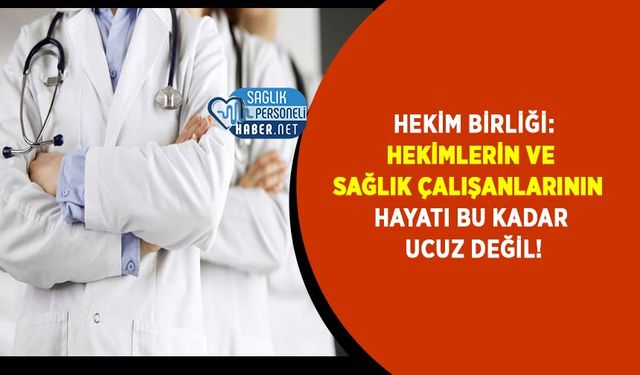 Hekim Birliği: Hekimlerin Ve Sağlık Çalışanlarının Hayatı Bu Kadar Ucuz Değil!