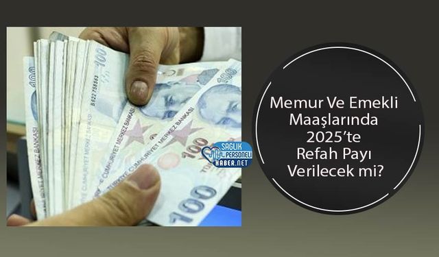 Memur Ve Emekli Maaşlarında 2025’te Refah Payı Verilecek mi?