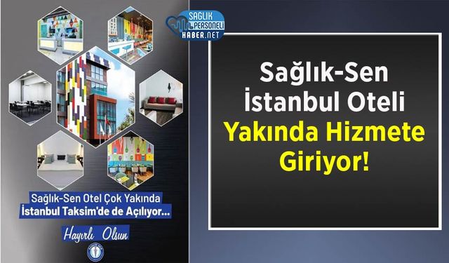 Sağlık-Sen İstanbul Oteli Yakında Hizmete Giriyor!