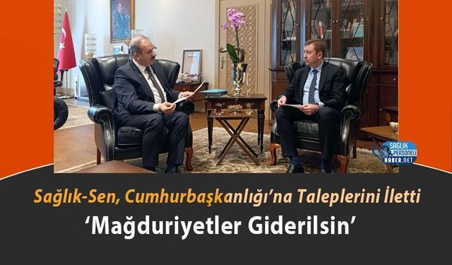 Sağlık-Sen, Cumhurbaşkanlığı’na Taleplerini İletti: ‘Mağduriyetler Giderilsin’