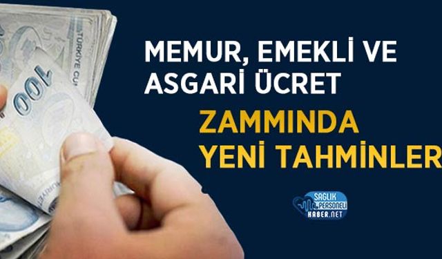 Memur, Emekli ve Asgari Ücret Zammında Yeni Tahminler